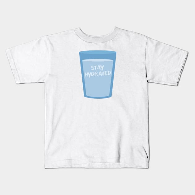 Stay hydrated glass Kids T-Shirt by PaletteDesigns